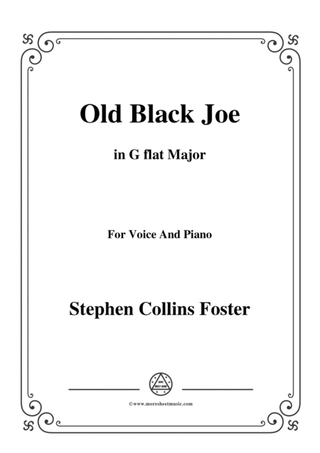 Stephen Collins Foster Old Black Joe In G Flat Major For Voice And Piano Sheet Music