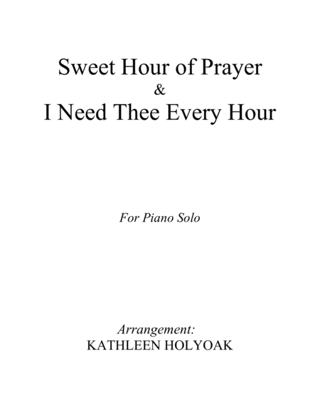 Free Sheet Music Sweet Hour Of Prayer I Need Thee Every Hour Piano Arrangement By Kathleen Holyoak