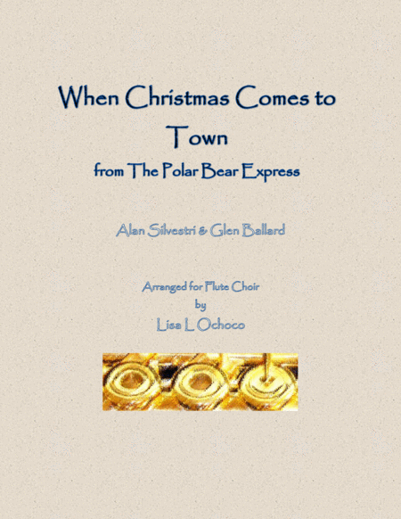 When Christmas Comes To Town From The Polar Express For Flute Choir Sheet Music