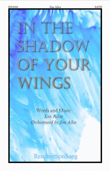 In The Shadow Of Your Wings Choral Anthem A Great First Anthem When Returning From Covid 19 Isolation A Choir Anthem Of Hope And Encouragement For The Sheet Music