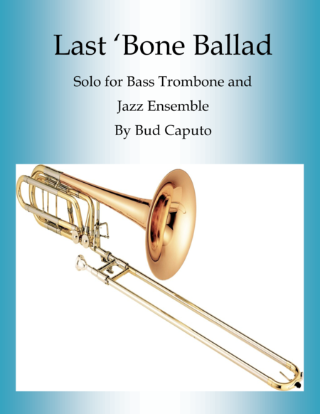 Last Bone Ballad For Bass Trombone And Jazz Ensemble Sheet Music