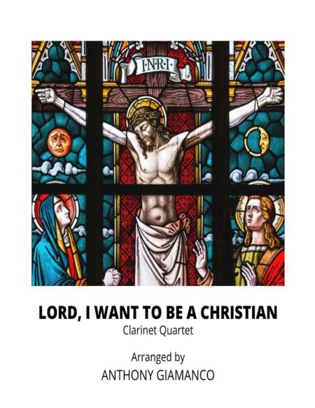 Free Sheet Music Lord I Want To Be A Christian Clarinet Quartet