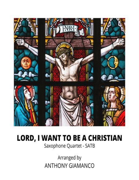 Lord I Want To Be A Christian Saxophone Quartet Sheet Music