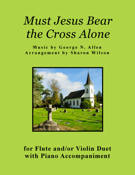 Must Jesus Bear The Cross Alone For Flute And Or Violin Duet With Piano Accompaniment Sheet Music