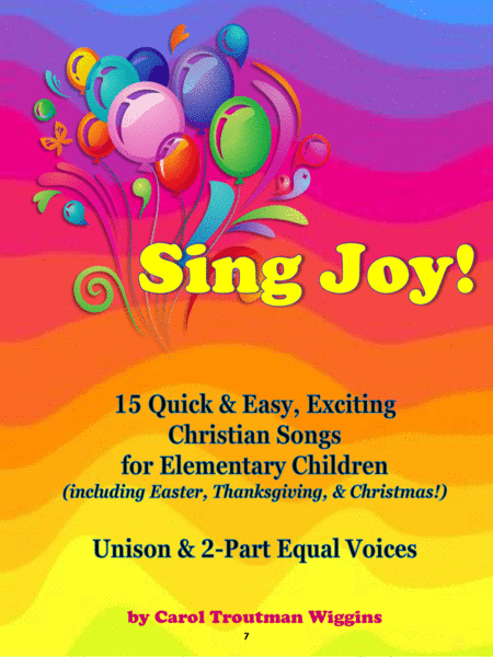 Sing Joy 15 Quick Easy Exciting Christian Songs For Elementary Children Including Easter Thanksgiving Christmas Sheet Music