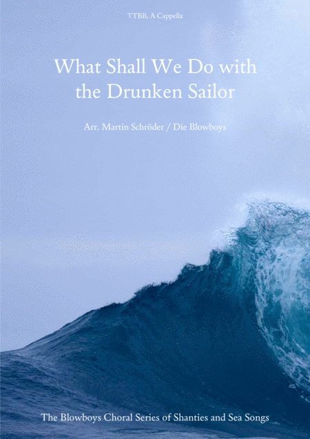 What Shall We Do With The Drunken Sailor Ttbb Sea Shanty Arranged For Mens Choir As Performed By Die Blowboys Sheet Music