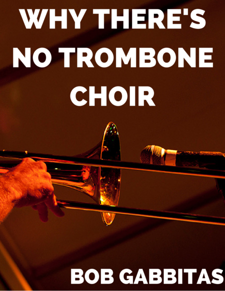 Free Sheet Music Why Theres No Trombone Choir