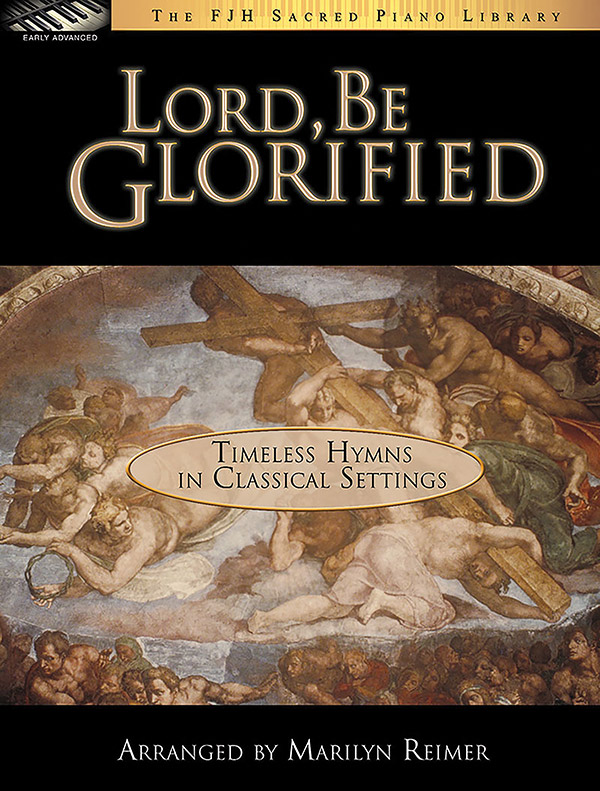 Lord, Be Glorified (Timeless Hymns In Classical Settings) By Marilyn Reimer Free Sheet Music